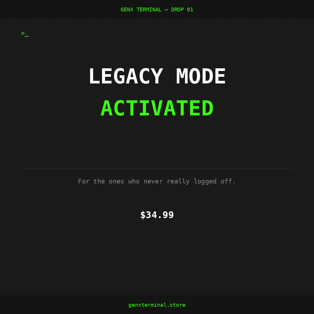 Legacy Mode Activated — GenX Terminal Drop 01