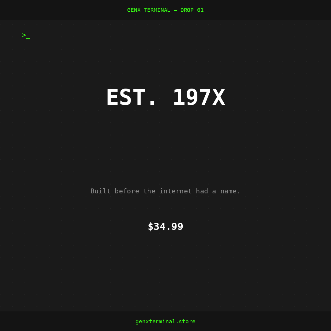 EST. 197X — GenX Terminal Drop 01