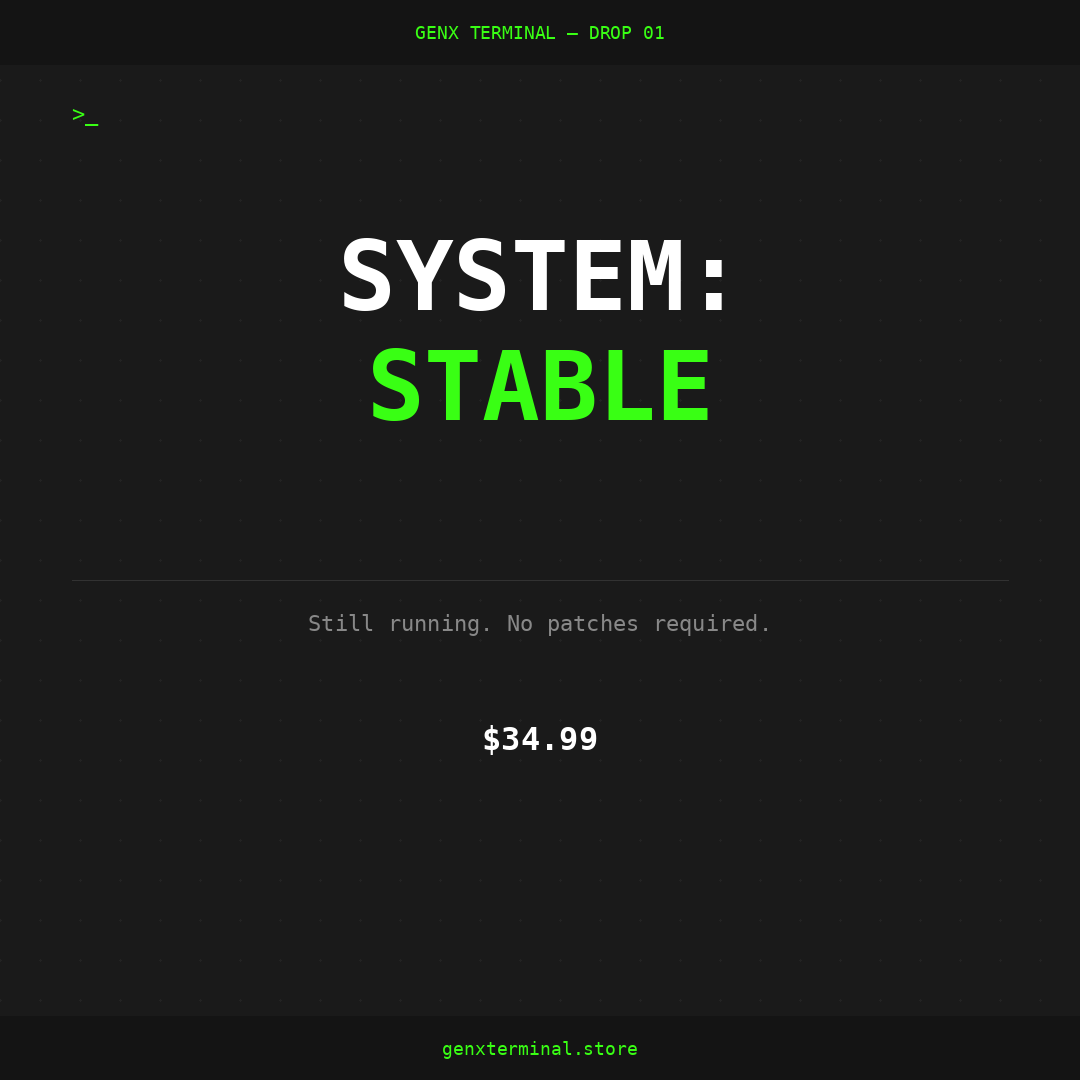 SYSTEM: STABLE — GenX Terminal Drop 01