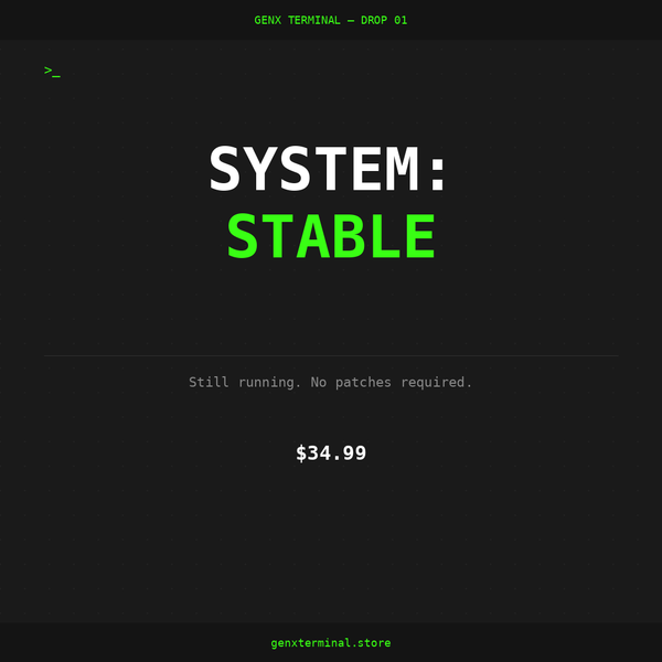 SYSTEM: STABLE — GenX Terminal Drop 01