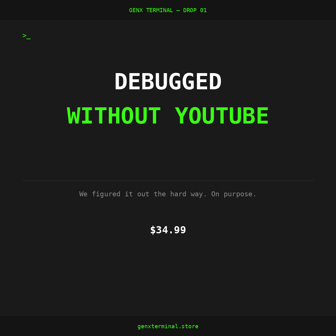 DEBUGGED WITHOUT YOUTUBE — GenX Terminal Drop 01