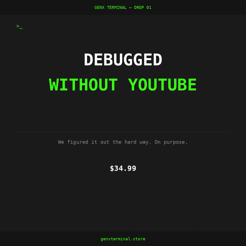 DEBUGGED WITHOUT YOUTUBE — GenX Terminal Drop 01